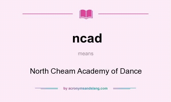 What does ncad mean? It stands for North Cheam Academy of Dance