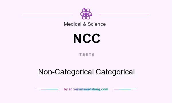 What does NCC mean? It stands for Non-Categorical Categorical