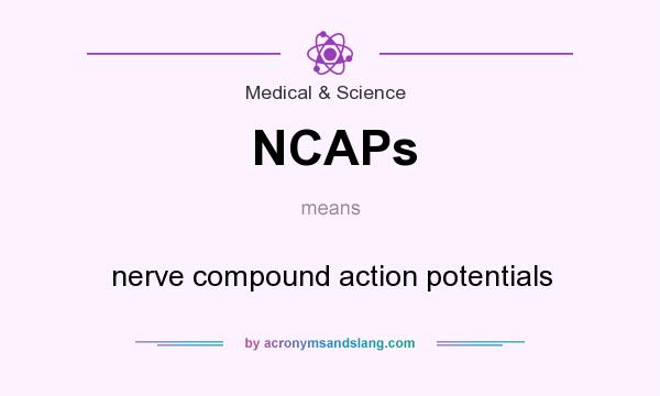 What does NCAPs mean? It stands for nerve compound action potentials