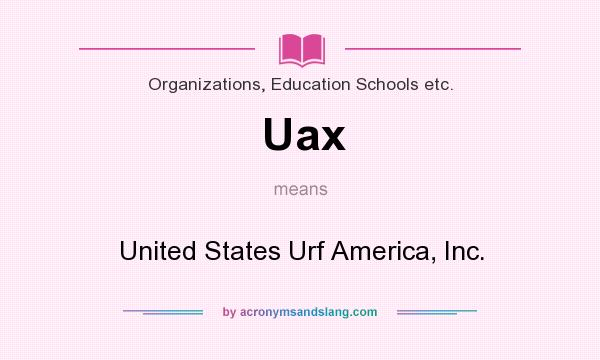 What does Uax mean? It stands for United States Urf America, Inc.