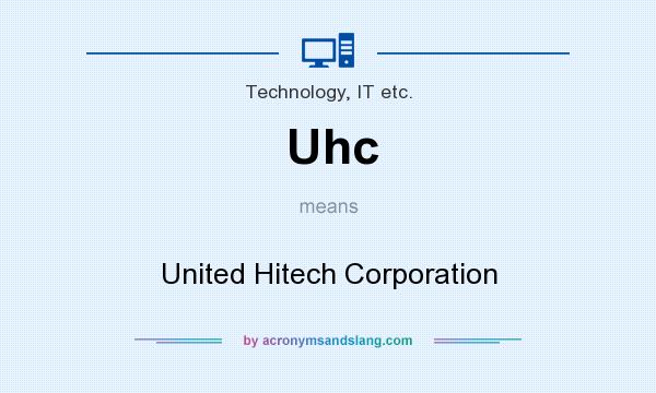 What does Uhc mean? It stands for United Hitech Corporation