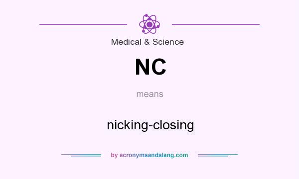 What does NC mean? It stands for nicking-closing