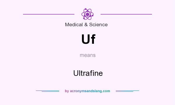 What does Uf mean? It stands for Ultrafine