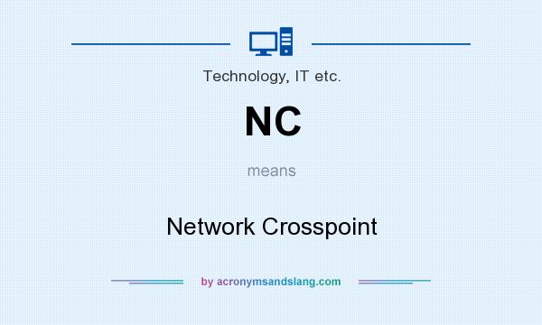 What does NC mean? It stands for Network Crosspoint