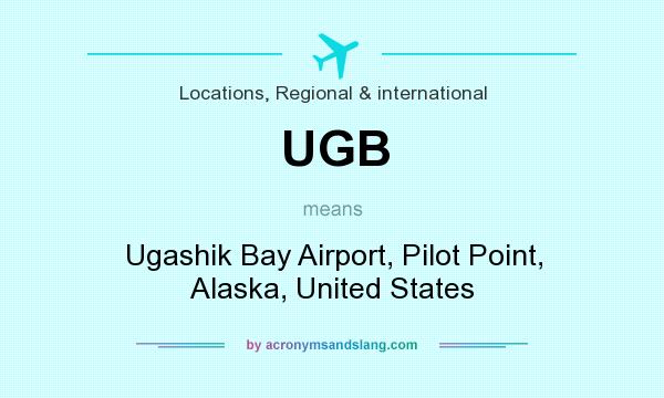 What does UGB mean? It stands for Ugashik Bay Airport, Pilot Point, Alaska, United States