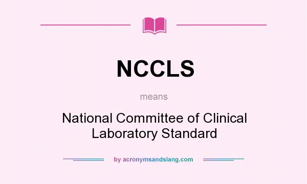 What does NCCLS mean? It stands for National Committee of Clinical Laboratory Standard