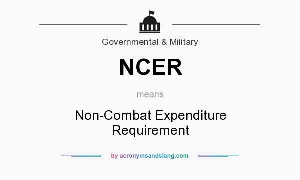What does NCER mean? It stands for Non-Combat Expenditure Requirement