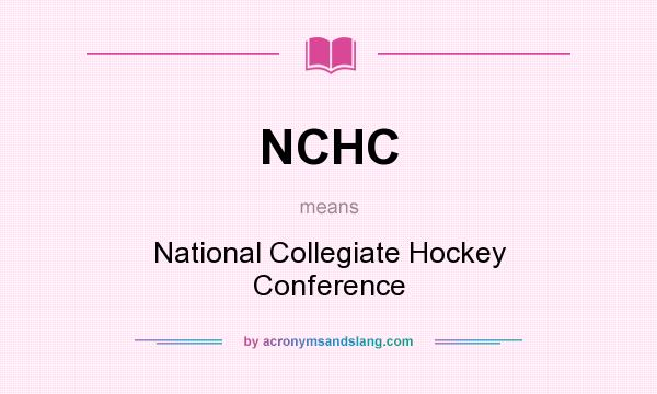 What does NCHC mean? It stands for National Collegiate Hockey Conference