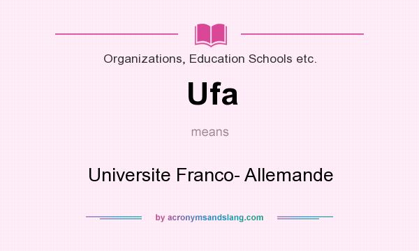 What does Ufa mean? It stands for Universite Franco- Allemande