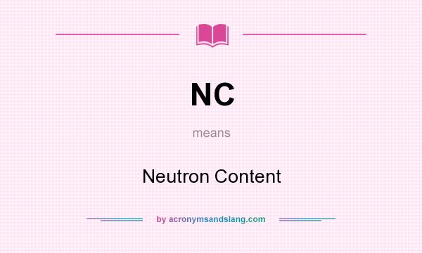 What does NC mean? It stands for Neutron Content