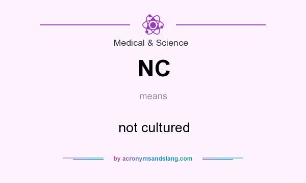 What does NC mean? It stands for not cultured