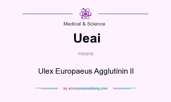What does Ueai mean? It stands for Ulex Europaeus Agglutinin II