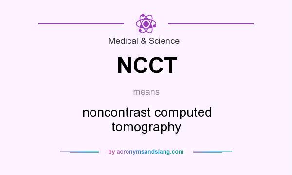 What does NCCT mean? It stands for noncontrast computed tomography