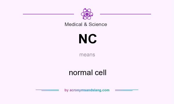 What does NC mean? It stands for normal cell