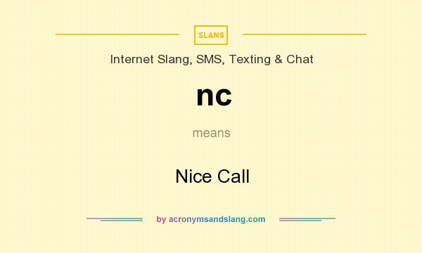 What does nc mean? It stands for Nice Call