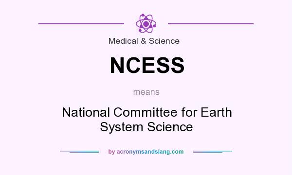 What does NCESS mean? It stands for National Committee for Earth System Science