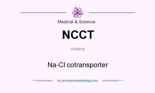 What does NCCT mean? It stands for Na-Cl cotransporter