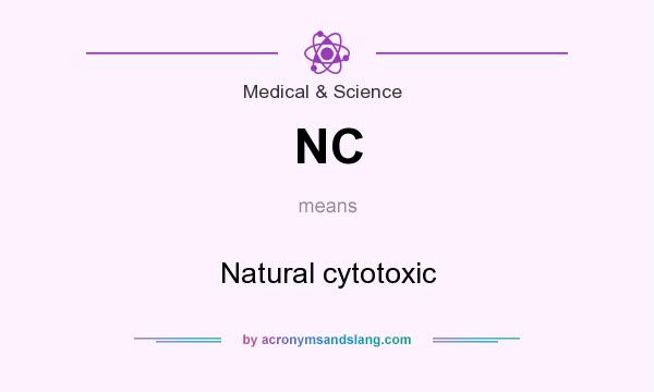 What does NC mean? It stands for Natural cytotoxic