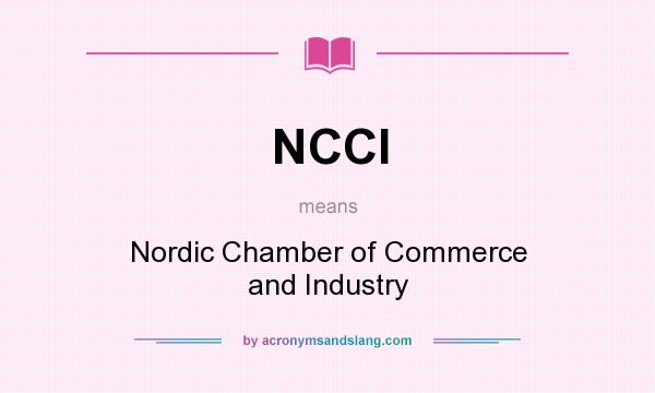 What does NCCI mean? It stands for Nordic Chamber of Commerce and Industry