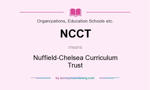 What does NCCT mean? It stands for Nuffield-Chelsea Curriculum Trust