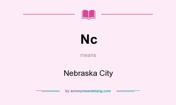 What does Nc mean? It stands for Nebraska City
