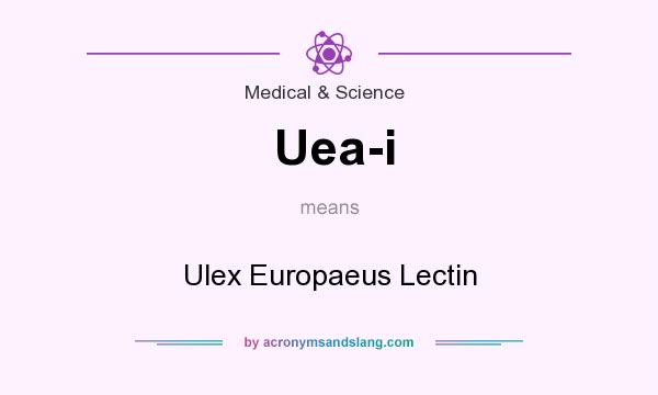 What does Uea-i mean? It stands for Ulex Europaeus Lectin
