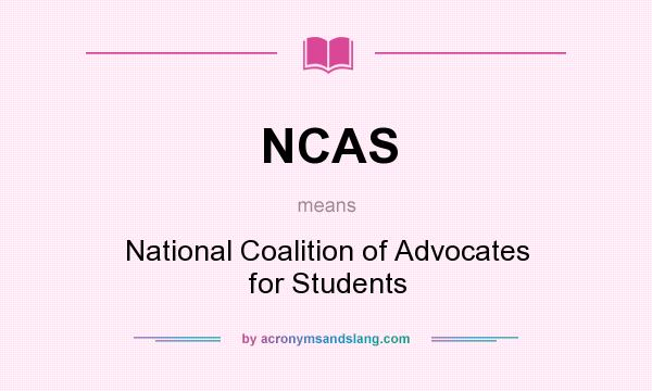 What does NCAS mean? It stands for National Coalition of Advocates for Students