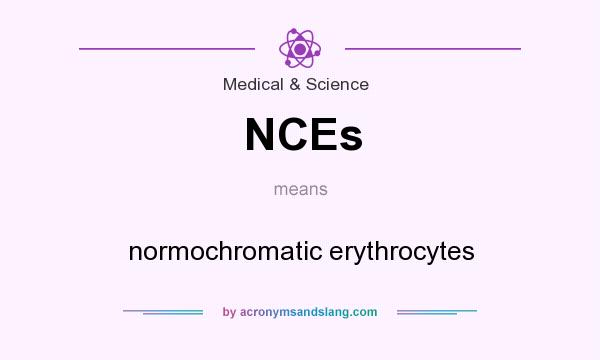 What does NCEs mean? It stands for normochromatic erythrocytes