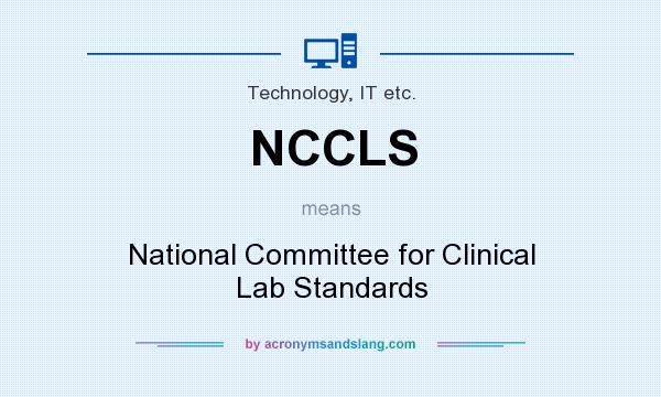 What does NCCLS mean? It stands for National Committee for Clinical Lab Standards