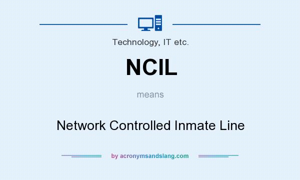What does NCIL mean? It stands for Network Controlled Inmate Line