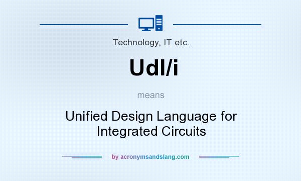 What does Udl/i mean? It stands for Unified Design Language for Integrated Circuits