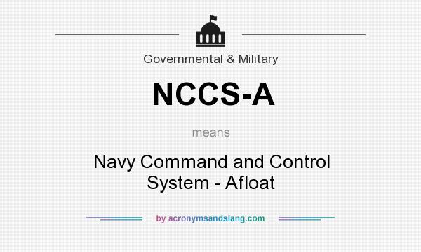 What does NCCS-A mean? It stands for Navy Command and Control System - Afloat