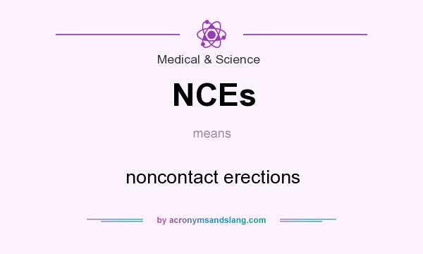 What does NCEs mean? It stands for noncontact erections