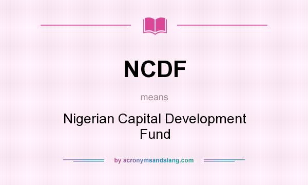 What does NCDF mean? It stands for Nigerian Capital Development Fund