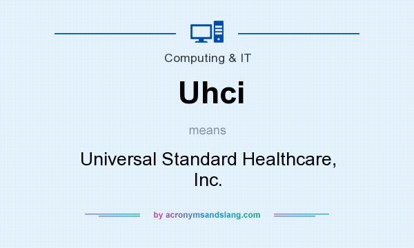 What does Uhci mean? It stands for Universal Standard Healthcare, Inc.