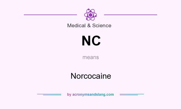What does NC mean? It stands for Norcocaine