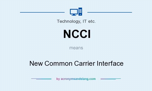 What does NCCI mean? It stands for New Common Carrier Interface
