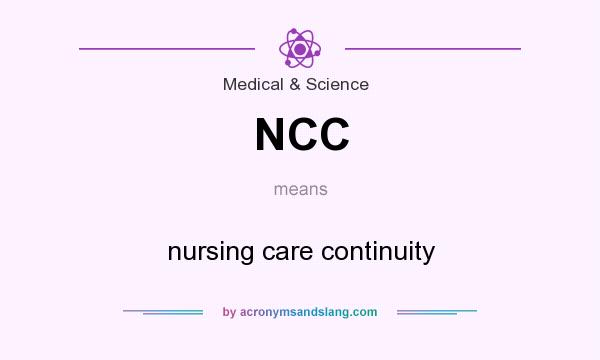 What does NCC mean? It stands for nursing care continuity