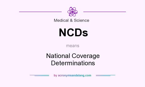What does NCDs mean? It stands for National Coverage Determinations