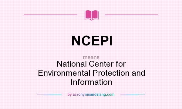 What does NCEPI mean? It stands for National Center for Environmental Protection and Information