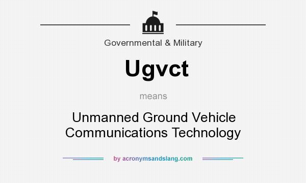 What does Ugvct mean? It stands for Unmanned Ground Vehicle Communications Technology