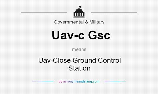 What does Uav-c Gsc mean? It stands for Uav-Close Ground Control Station