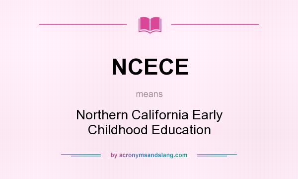 What does NCECE mean? It stands for Northern California Early Childhood Education