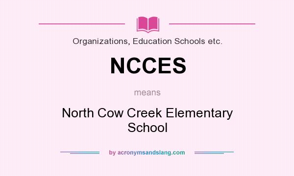 What does NCCES mean? It stands for North Cow Creek Elementary School