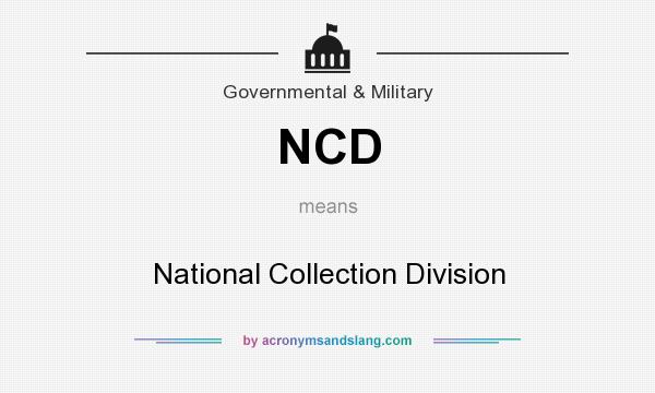 What does NCD mean? It stands for National Collection Division
