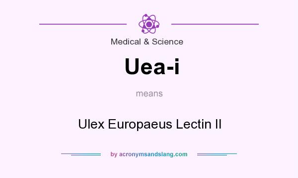 What does Uea-i mean? It stands for Ulex Europaeus Lectin II
