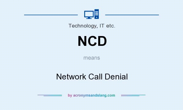 What does NCD mean? It stands for Network Call Denial