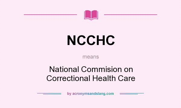 What does NCCHC mean? It stands for National Commision on Correctional Health Care