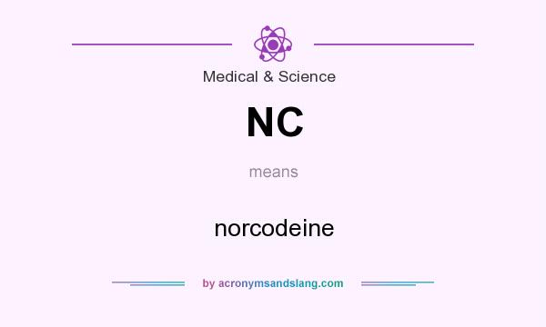 What does NC mean? It stands for norcodeine