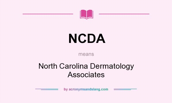 What does NCDA mean? It stands for North Carolina Dermatology Associates